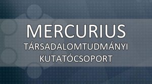Mercurius Társadalomtudományi Kutatócsoport Mercurius Társadalomtudományi Kutatócsoport